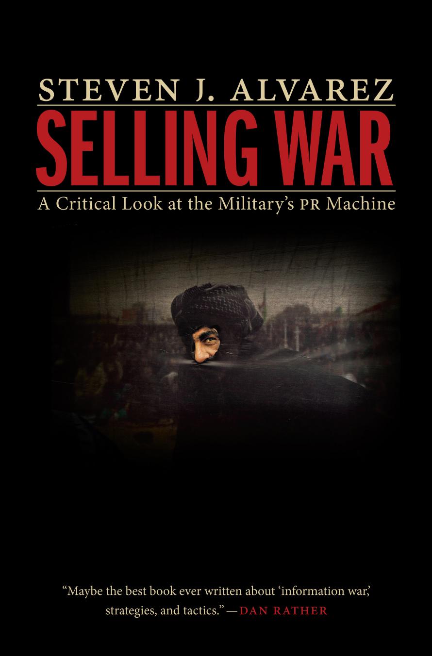 Selling War : A Critical Look at the Military's PR Machine by Unknow