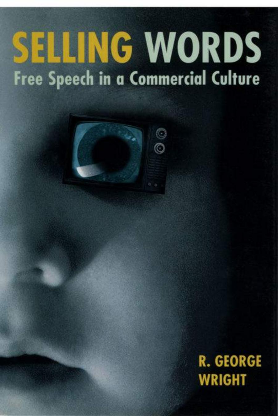 Selling Words: Free Speech in a Commercial Culture by R. George Wright