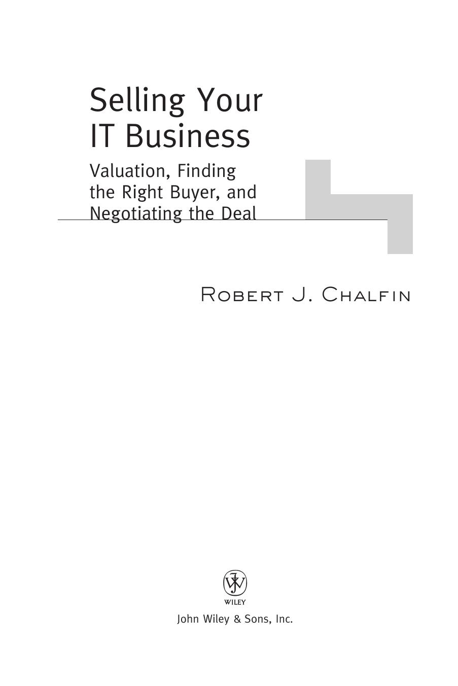 Selling Your IT Business: Valuation, Finding the Right Buyer, and Negotiating the Deal by Robert J. Chalfin