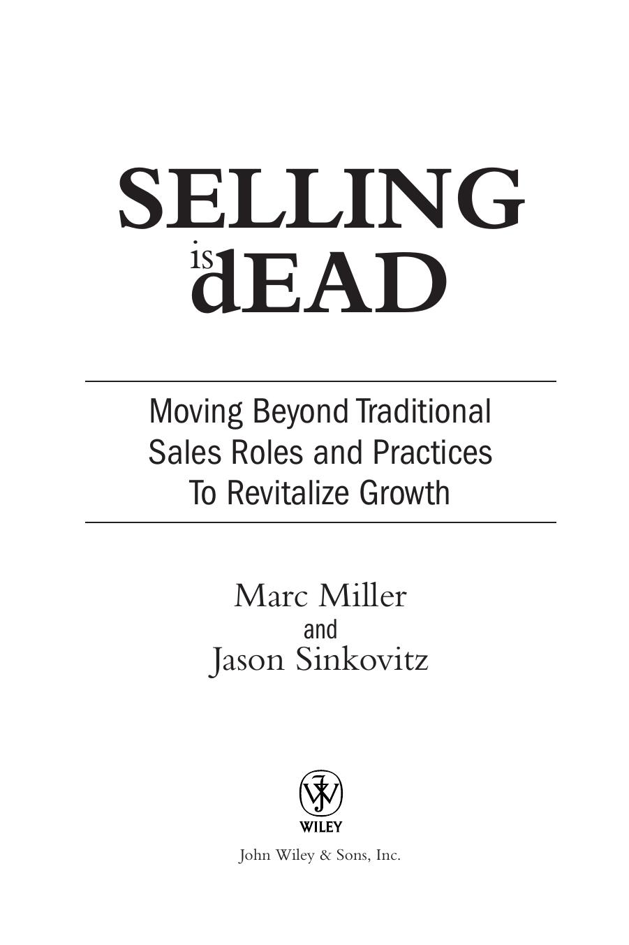 Selling is Dead: Moving Beyond Traditional Sales Roles and Practices to Revitalize Growth by Marc Miller Jason Sinkovitz