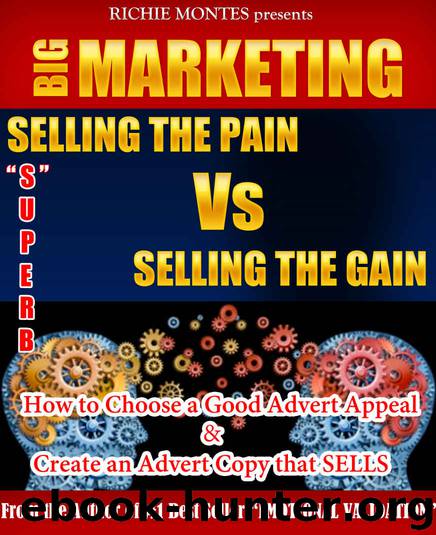 Selling the Pain vs Selling the Gain(Business & Advertisement): how to choose a good advert appeal & create an advert copy that SELLS. by Richie Montes