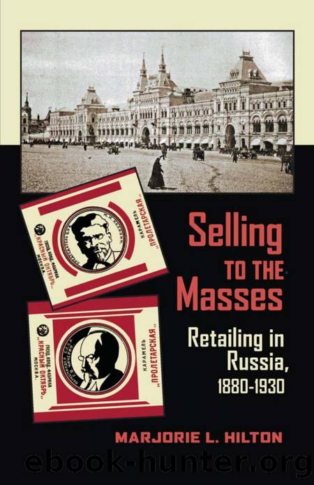 Selling to the Masses: Retailing in Russia, 1880-1930 by Marjorie L. Hilton