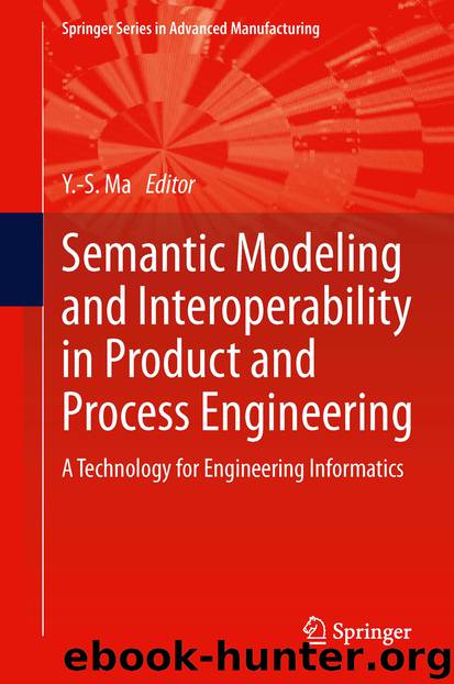 Semantic Modeling and Interoperability in Product and Process Engineering by Yongsheng Ma