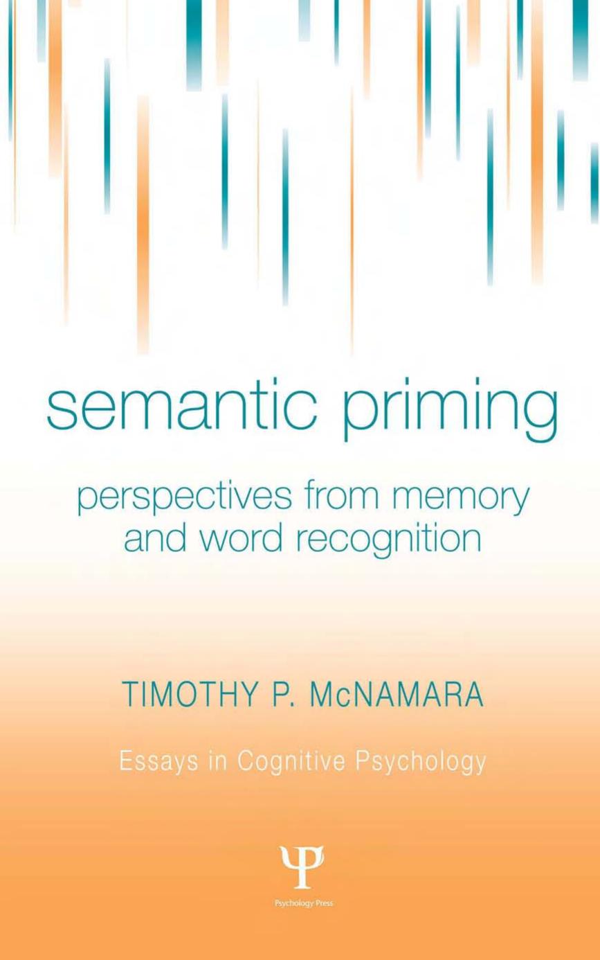 Semantic Priming: Perspectives from Memory and Word Recognition by Timothy P. McNamara