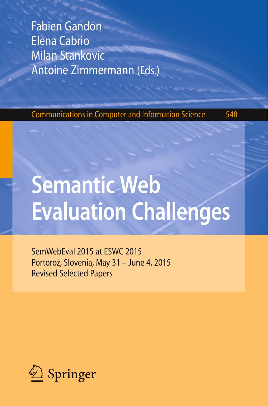 Semantic Web Evaluation Challenges: SemWebEval 2015 at ESWC 2015, PortoroÅ¾, Slovenia, May 31 â June 4, 2015, Revised Selected Papers by Fabien Gandon Elena Cabrio Milan Stankovic Antoine Zimmermann (eds.)