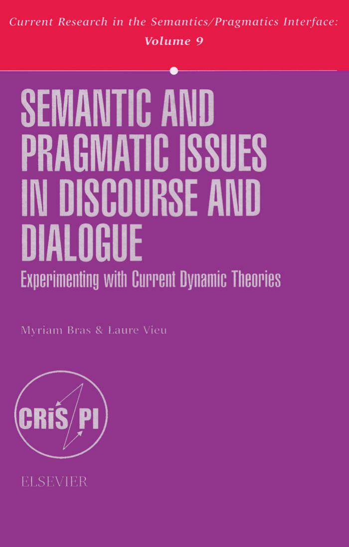 Semantic and Pragmatic Issues in Discourse and Dialogue: Experimenting with Current Dynamic Theories by Myriam Bras Laure Vieu