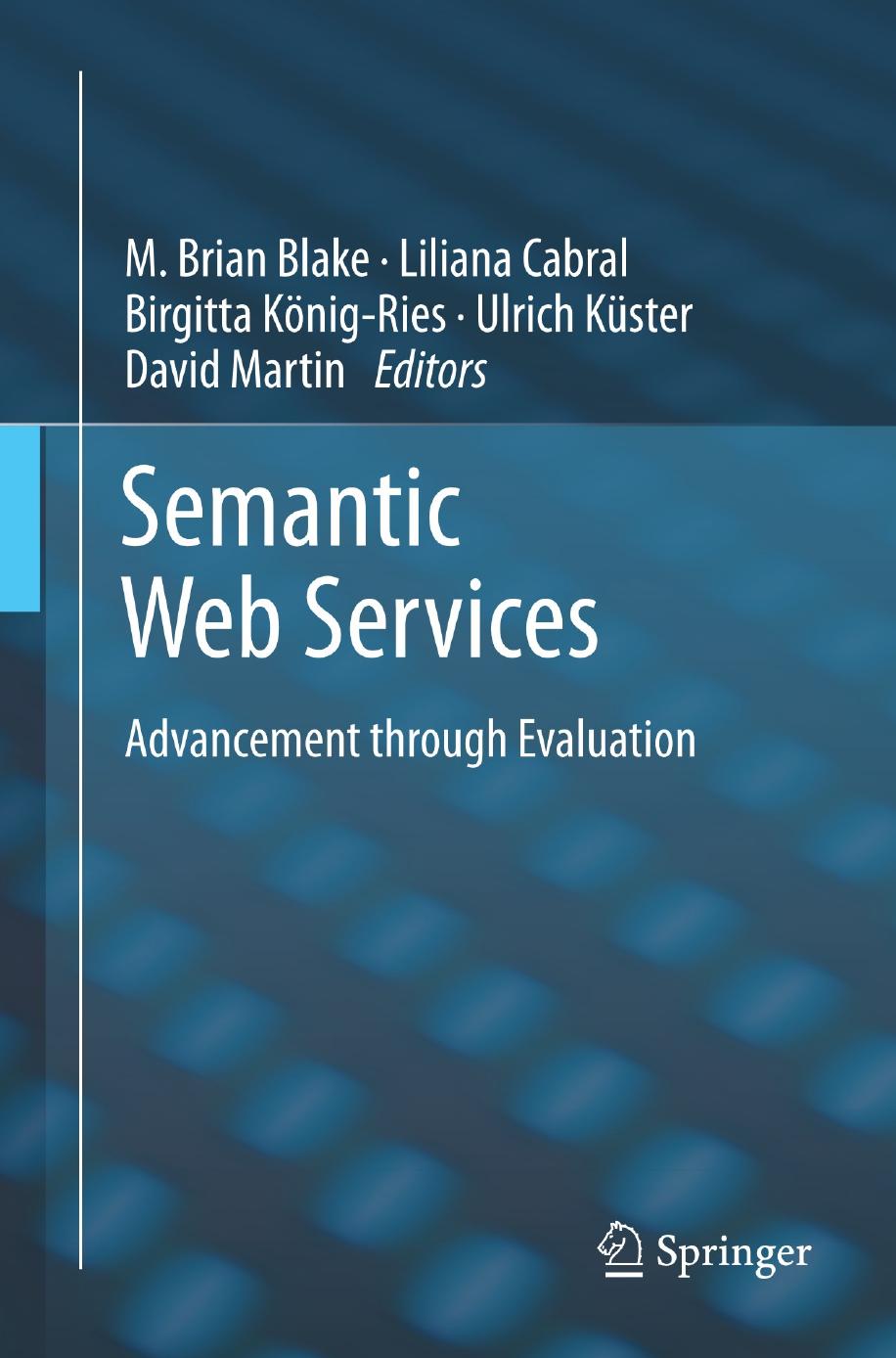 Semantic web services: advancement through evaluation by Cabral Liliana;König-Ries Birgitta;Küster Ulrich;Martin David;Blake M. Brian