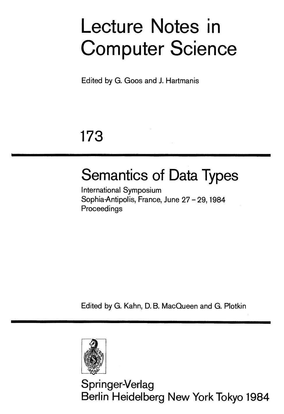 Semantics of Data Types: International Symposium Sophia-Antipolis, France, June 27 â 29, 1984 Proceedings by R. Burstall B. Lampson (auth.) Gilles Kahn David B. MacQueen Gordon Plotkin (eds.)
