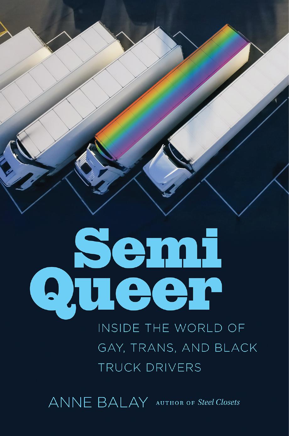 Semi queer : inside the world of gay, trans, and black truck drivers by Balay Anne