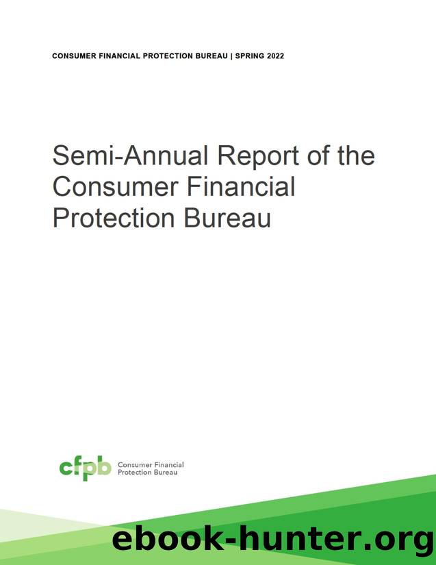 Semi-Annual Report of the Consumer Financial Protection Bureau by Consumer Financial Protection Bureau