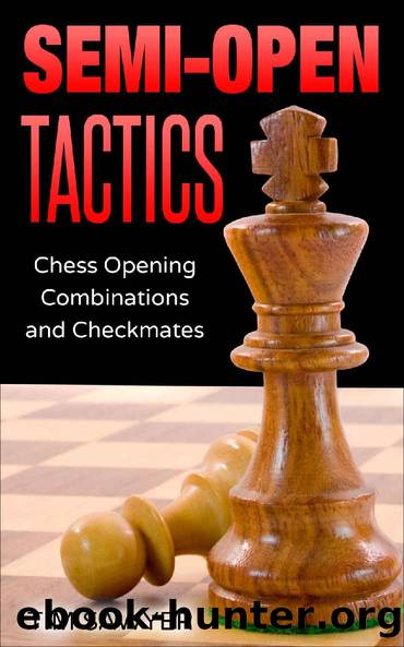 Semi-Open Tactics: Chess Opening Combinations and Checkmates (Sawyer Chess Tactics Book 6) by Tim Sawyer