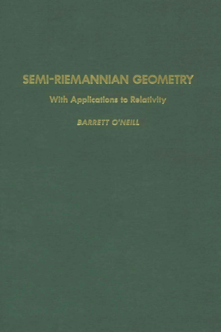 Semi-Riemannian Geometry with Applications to Relativity by O'Neill Barrett