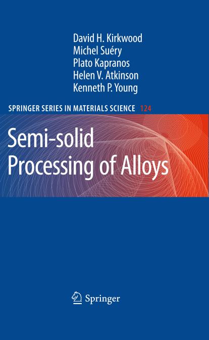 Semi-solid Processing of Alloys by David H. Kirkwood Michel Suéry Plato Kapranos Helen V. Atkinson Kenneth P. Young (auth.)