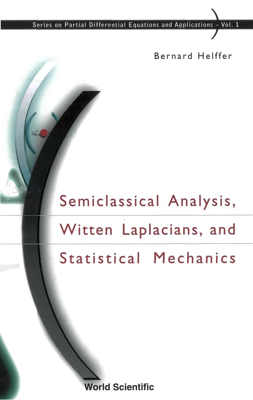 Semiclassical Analysis, Witten Laplacians, and Statistical Mechanics (Series on Partial Differential Equations and Applications, 1) by Bernard Helffer