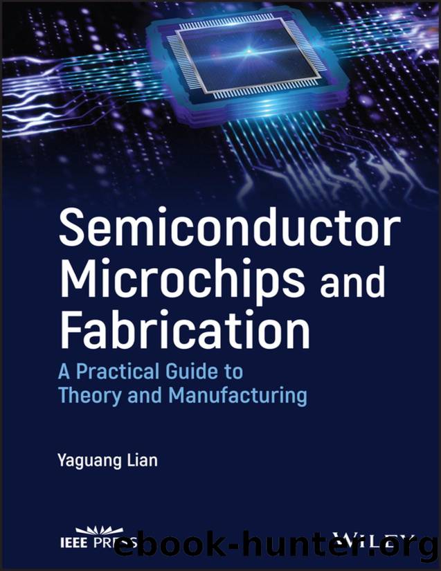 Semiconductor Microchips and Fabrication: A Practical Guide to Theory and Manufacturing by Yaguang Lian