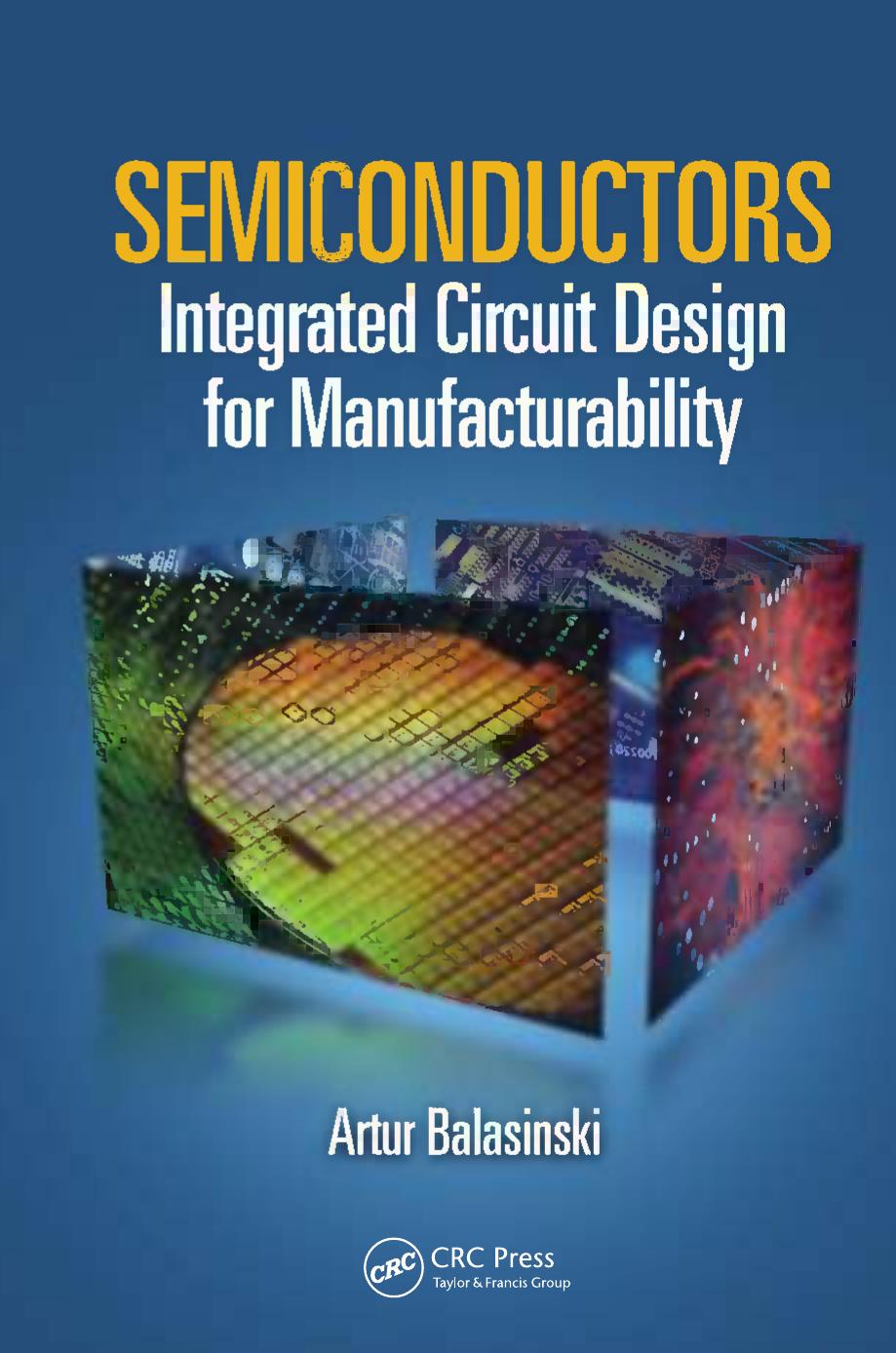 Semiconductors : integrated circuit design for manufacturability by Artur Balasinki