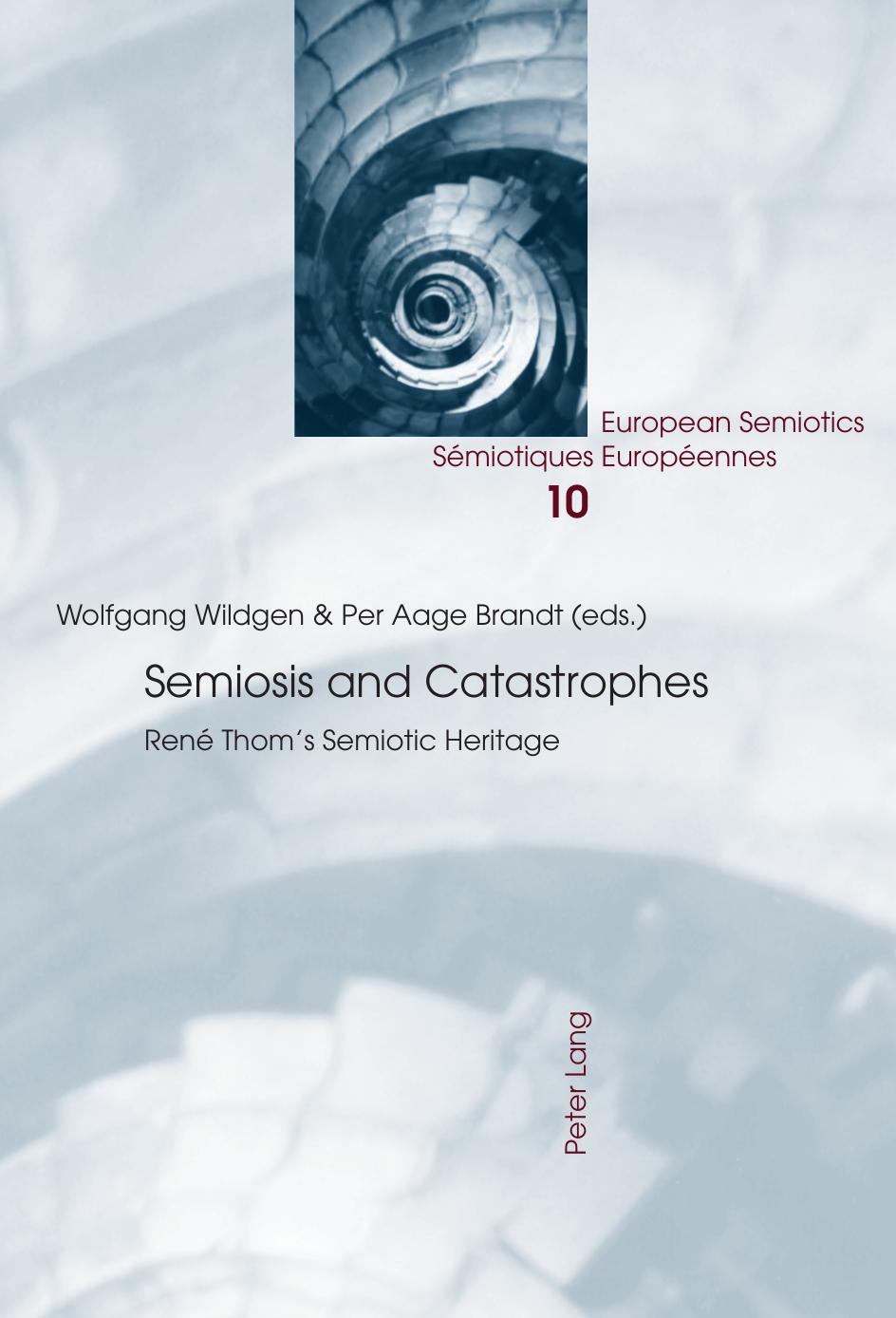 Semiosis and Catastrophes: RenÃ© Thomâs Semiotic Heritage (European Semiotics / SÃ©miotiques EuropÃ©ennes) by Wolfgang Wildgen (editor) Per Aage Brandt (editor)