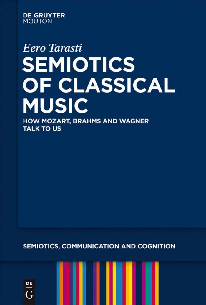 Semiotics of Classical Music: How Mozart, Brahms and Wagner Talk to Us by Eero Tarasti