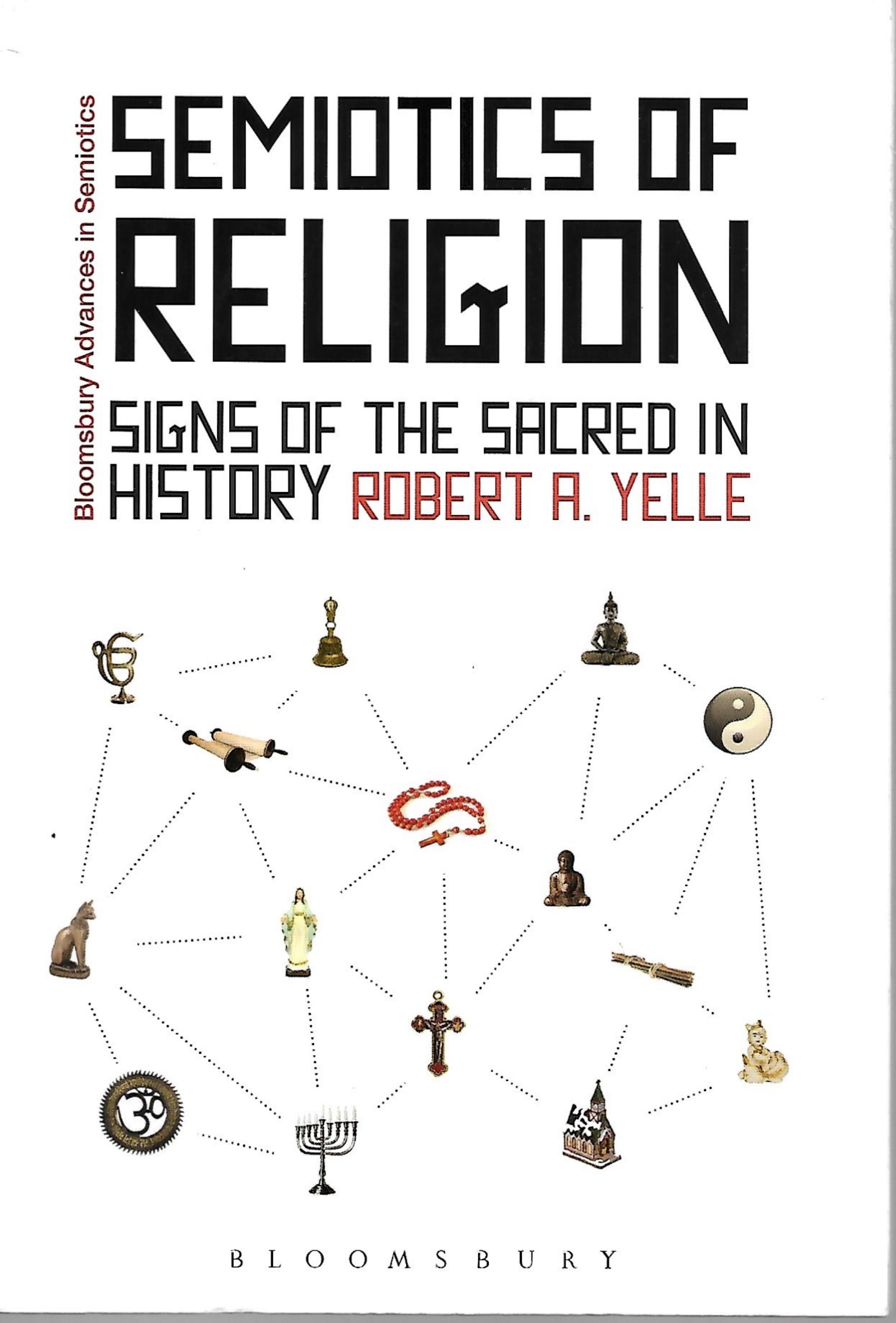 Semiotics of religion: Signs of the sacred in history by Robert A. Yelle