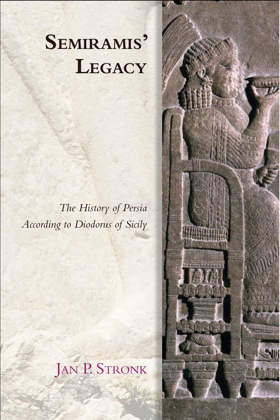 Semiramis' Legacy: The History of Persia According to Diodorus of Sicily by Jan P. Stronk