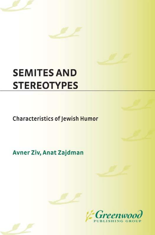Semites and Stereotypes: Characteristics of Jewish Humor (Contributions in Ethnic Studies) by Avner Ziv Anat Zajdman