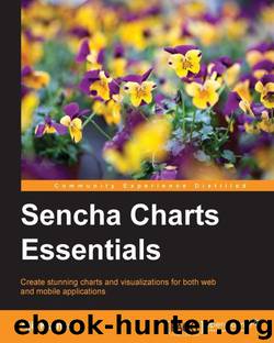 Sencha Charts Essentials by Ajit Kumar