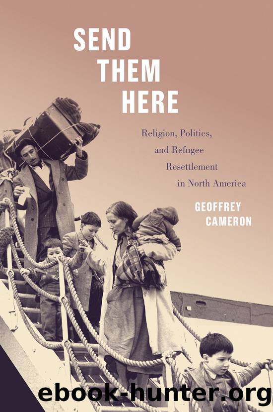 Send Them Here: Religion, Politics, and Refugee Resettlement in North America by Geoffrey Cameron