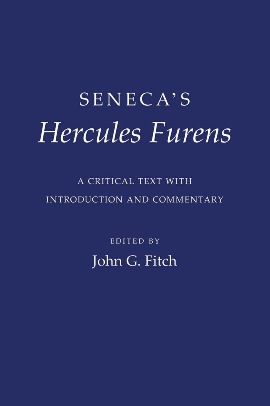 Seneca's "Hercules Furens": A Critical Text with Introduction and Commentary by Seneca & commentary by John G. Fitch