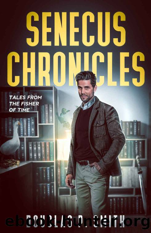 Senecus Chronicles: Tales from the Fisher of Time by Smith Douglas P