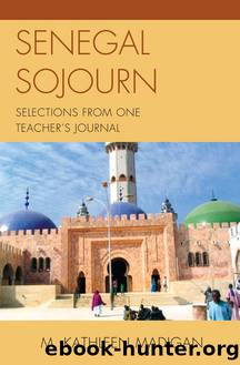 Senegal Sojourn by Madigan Kathleen M.;Madigan Kathleen;