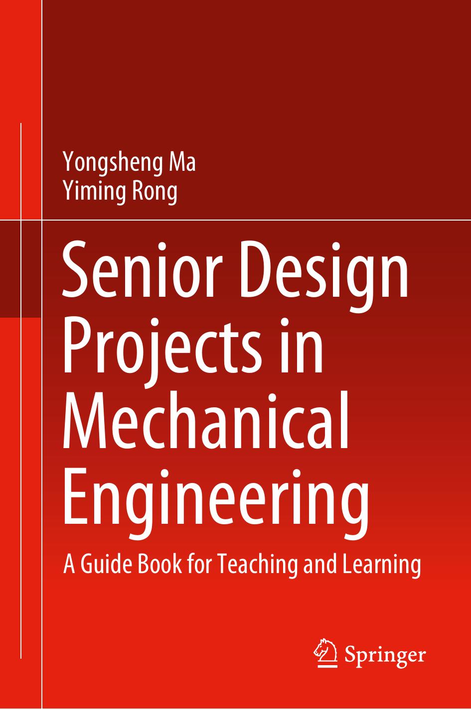 Senior Design Projects in Mechanical Engineering: A Guide Book for Teaching and Learning by Yongsheng Ma Yiming Rong