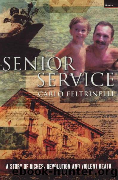Senior Service: A Story Of Riches, Revolution And Violent Death by Carlo Feltrinelli