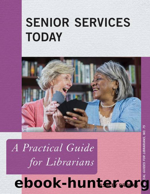 Senior Services Today: A Practical Guide for Librarians by Ashley Brooks