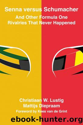 Senna Versus Schumacher and Other Formula One Rivalries That Never Happened by Christiaan W. Lustig