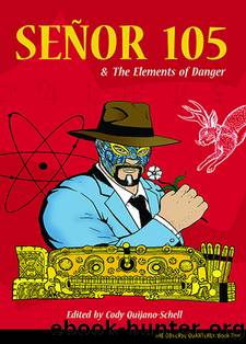 Senor 105 and the Elements of Danger by Cody Quijano-Schell (ed)
