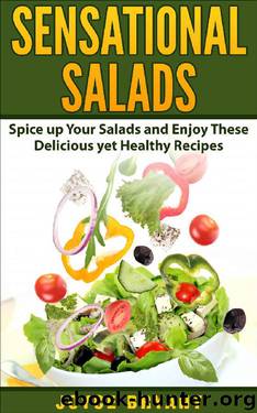 Sensational Salads: Spice up Your Salads and Enjoy These Delicious yet Healthy Recipes by Joyce Bryant