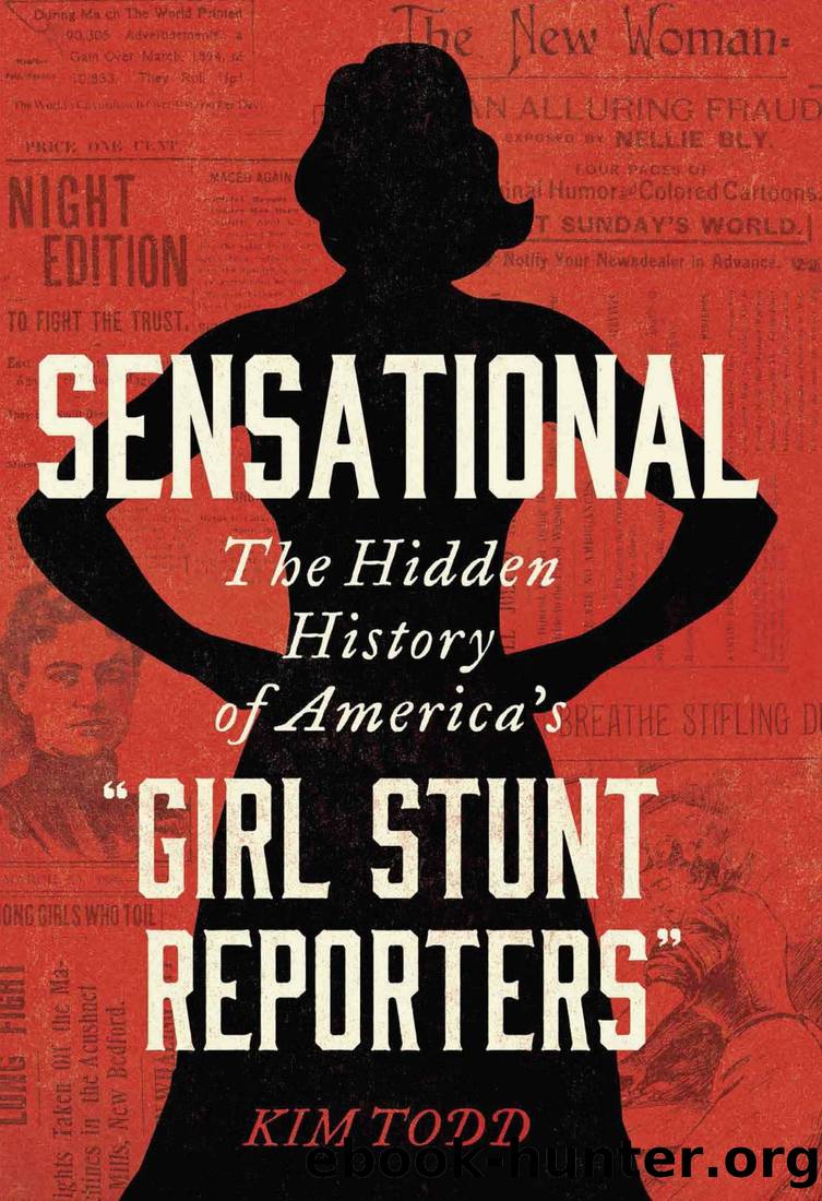 Sensational: The Hidden History of America's âGirl Stunt Reportersâ by Kim Todd