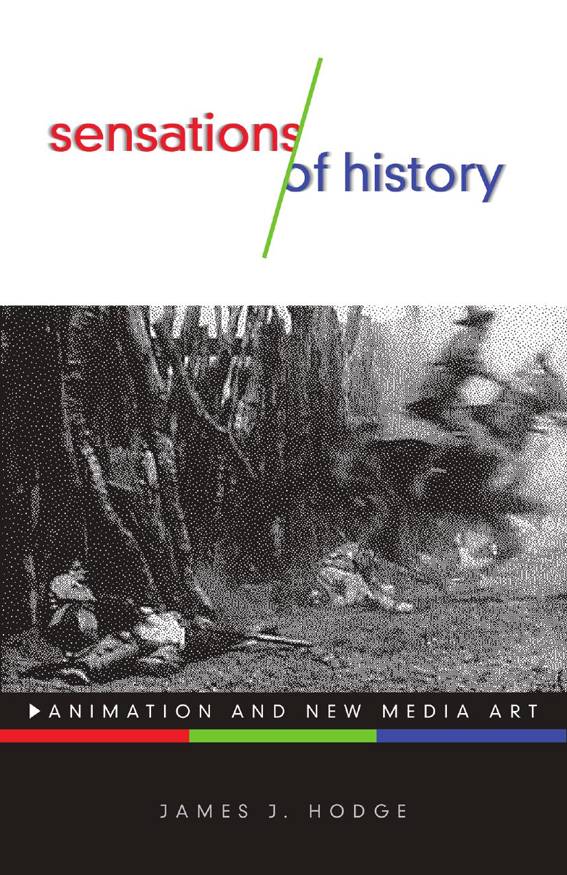 Sensations of History: Animation and New Media Art by James J. Hodge