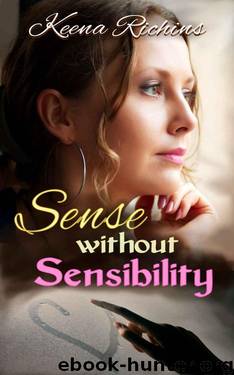Sense Without Sensibility: A Modern Sense & Sensibility Retelling (Pemberley Estates Book 3) by Keena Richins