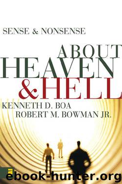 Sense and Nonsense about Heaven and Hell by Kenneth D. Boa & Robert M. Bowman Jr