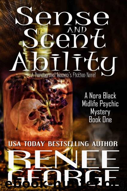 Sense and Scent Ability: A Paranormal Women's Fiction Novel (A Nora Black Midlife Psychic Mystery Book 1) by George Renee
