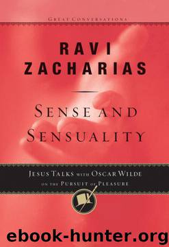 Sense and Sensuality: Jesus Talks to Oscar Wilde on the Pursuit of Pleasure (Great Conversations) by Ravi Zacharias