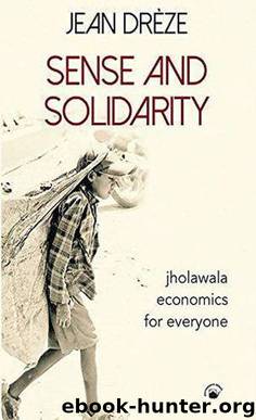 Sense and Solidarity: Jholawala Economics for Everyone by Jean Drèze