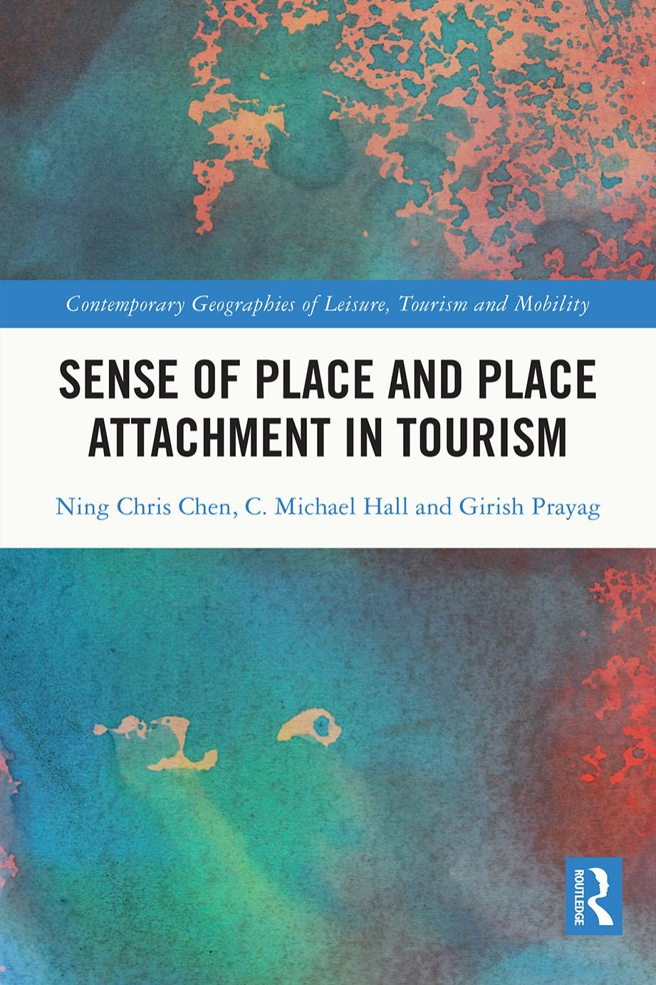 Sense of Place and Place Attachment in Tourism by Ning Chris Chen C. Michael Hall Girish Prayag