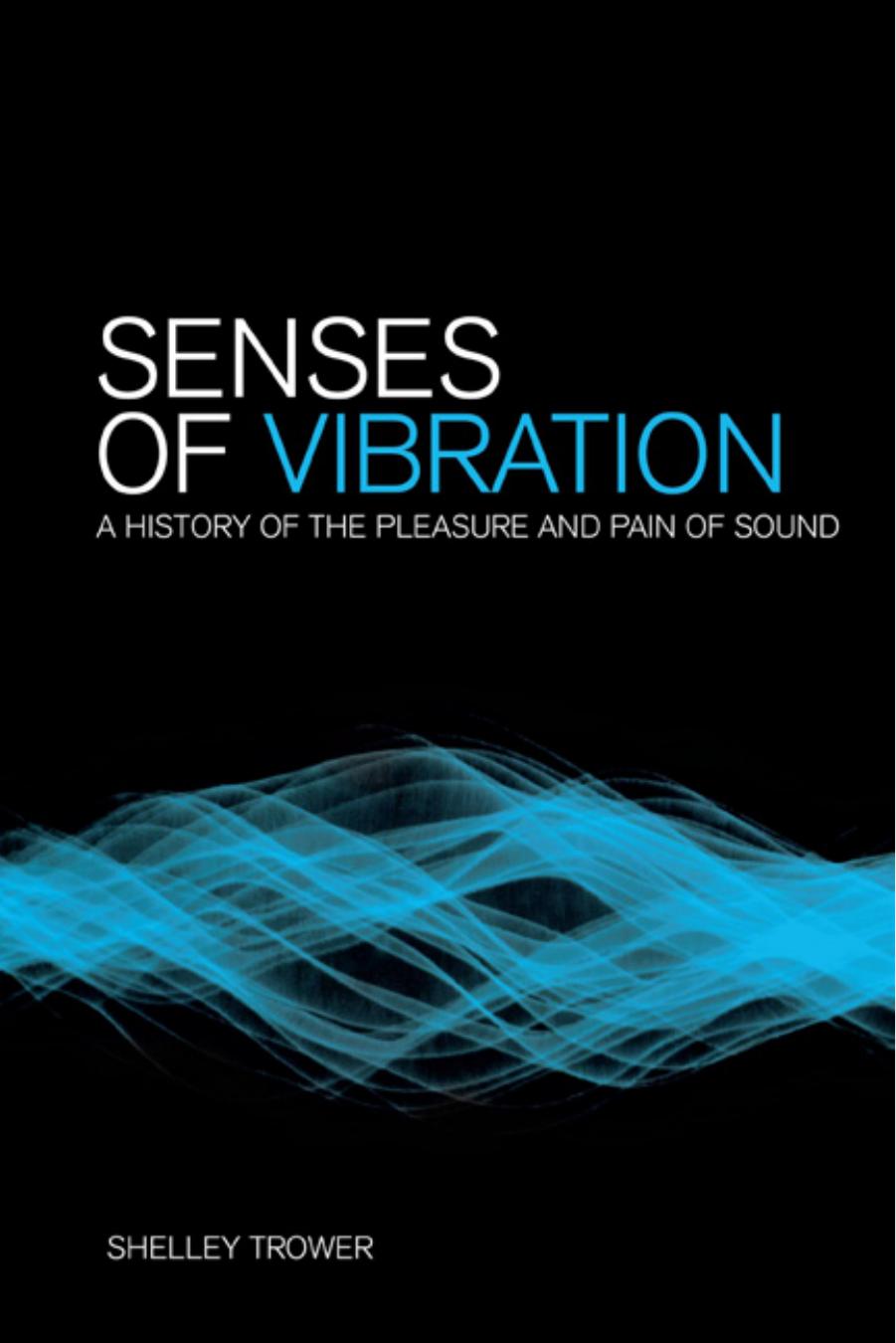 Senses of Vibration: A History of the Pleasure and Pain of Sound by Shelley Trower