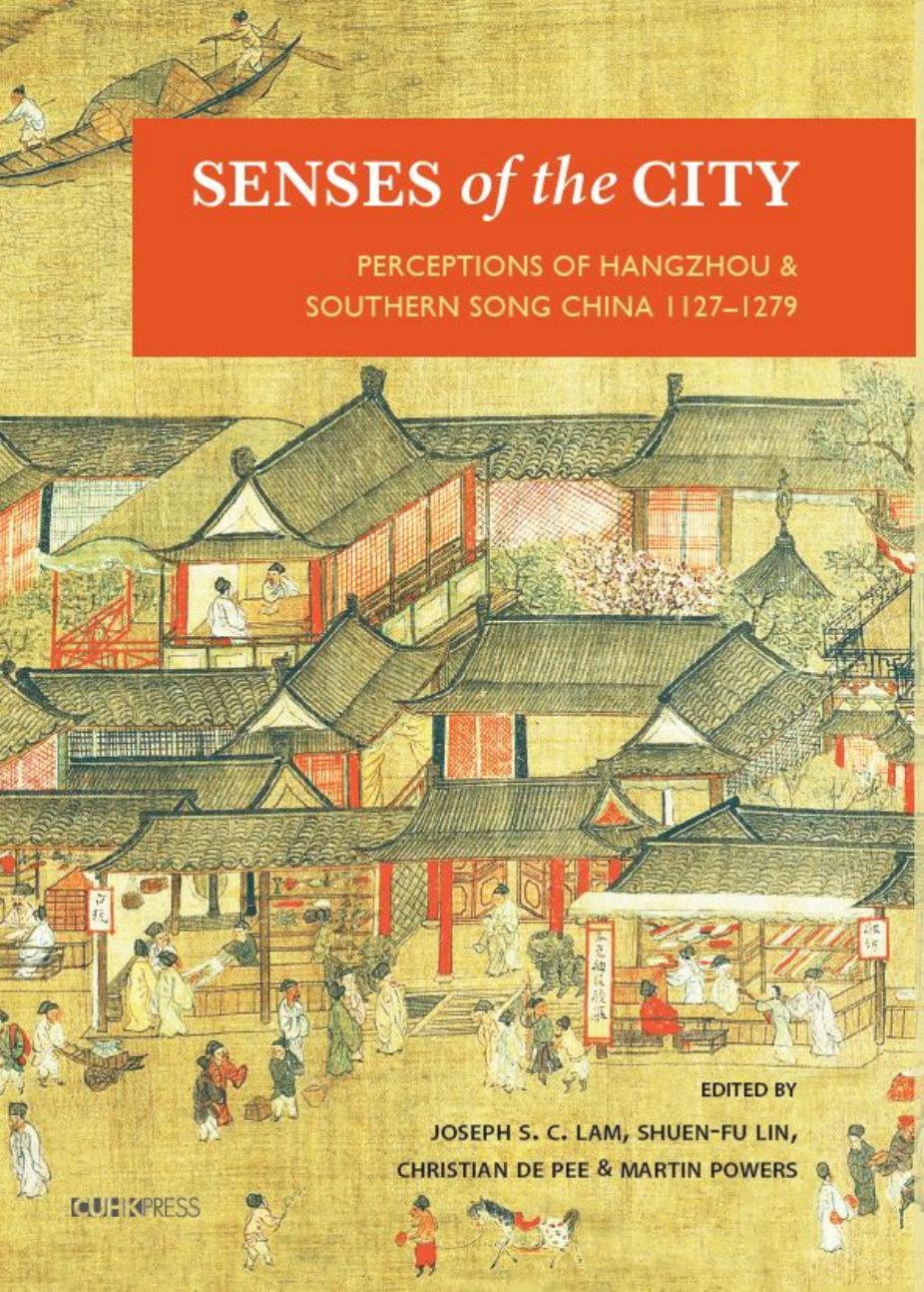 Senses of the City: Perceptions of Hangzhou and Southern Song China, 1127â1279 by Joseph S C Lam