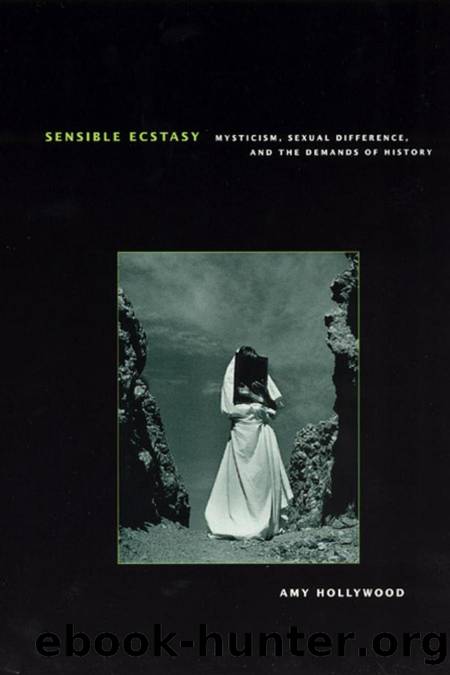 Sensible Ecstasy : Mysticism, Sexual Difference, and the Demands of History by Hollywood Amy M. (Author)