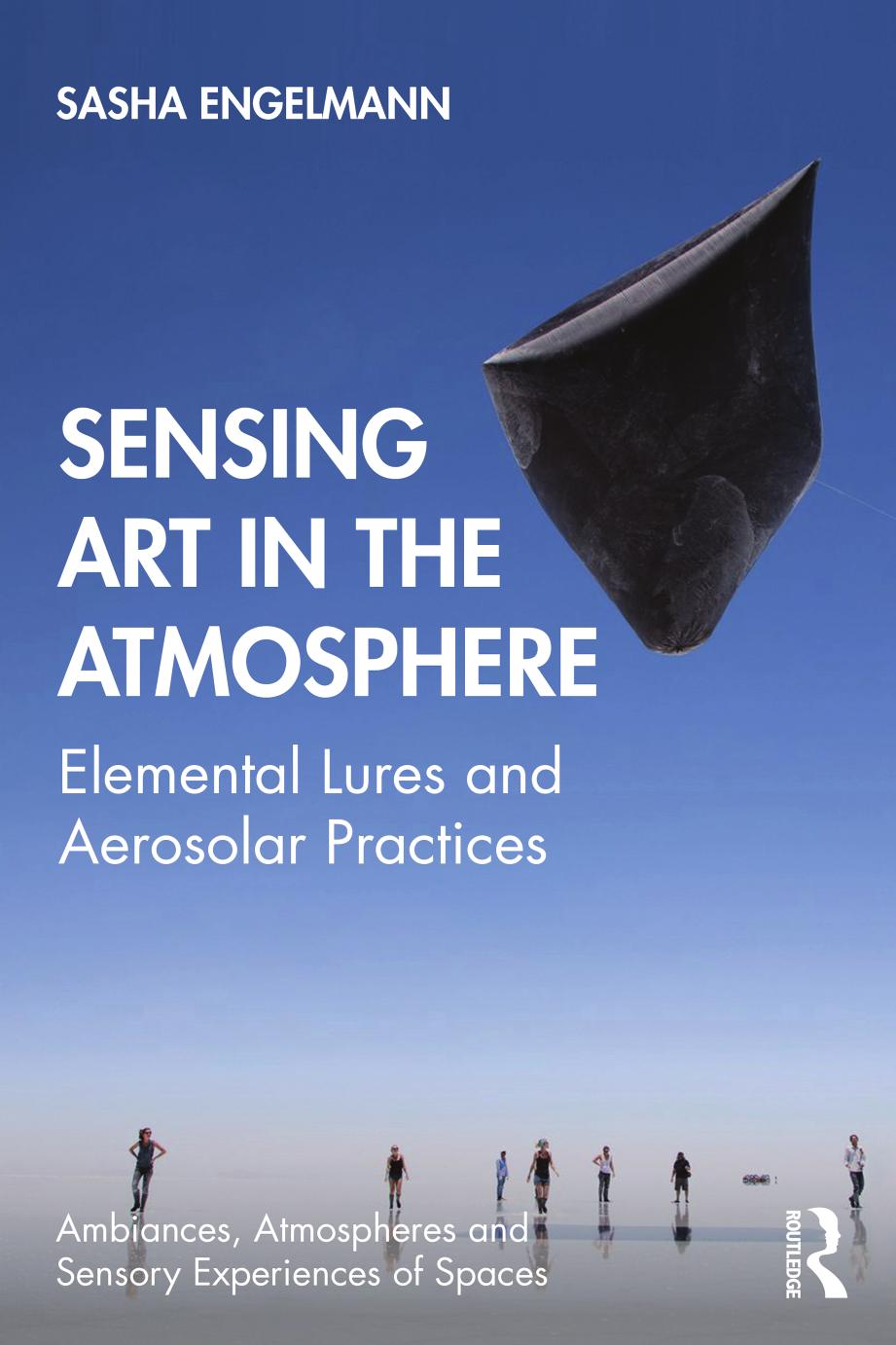 Sensing Art in the Atmosphere; Elemental Lures and Aerosolar Practices by Sasha Engelmann