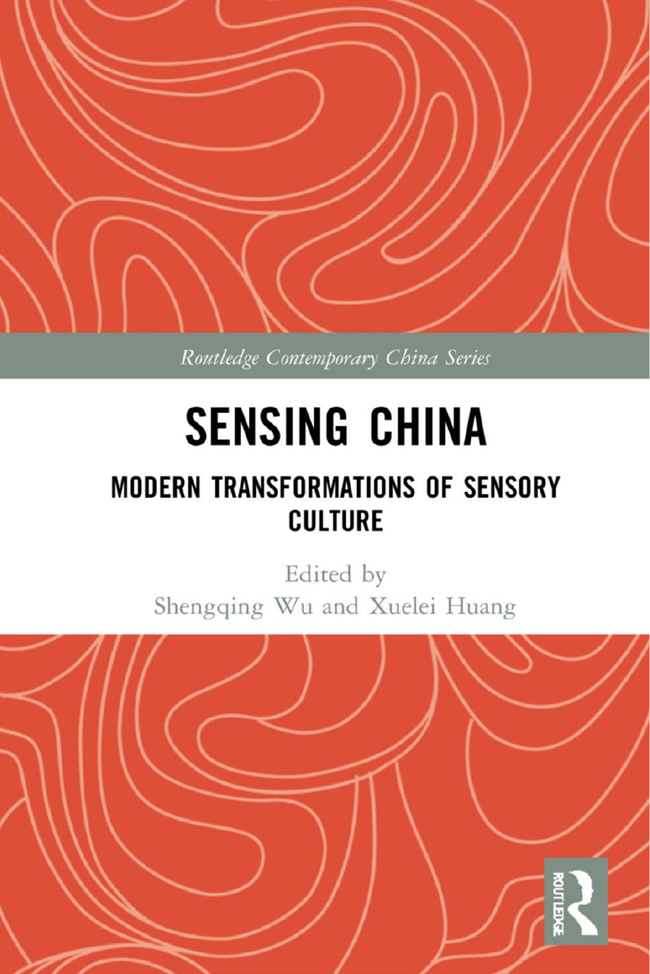 Sensing China: Modern Transformations of Sensory Culture by Shengqing Wu Xuelei Huang