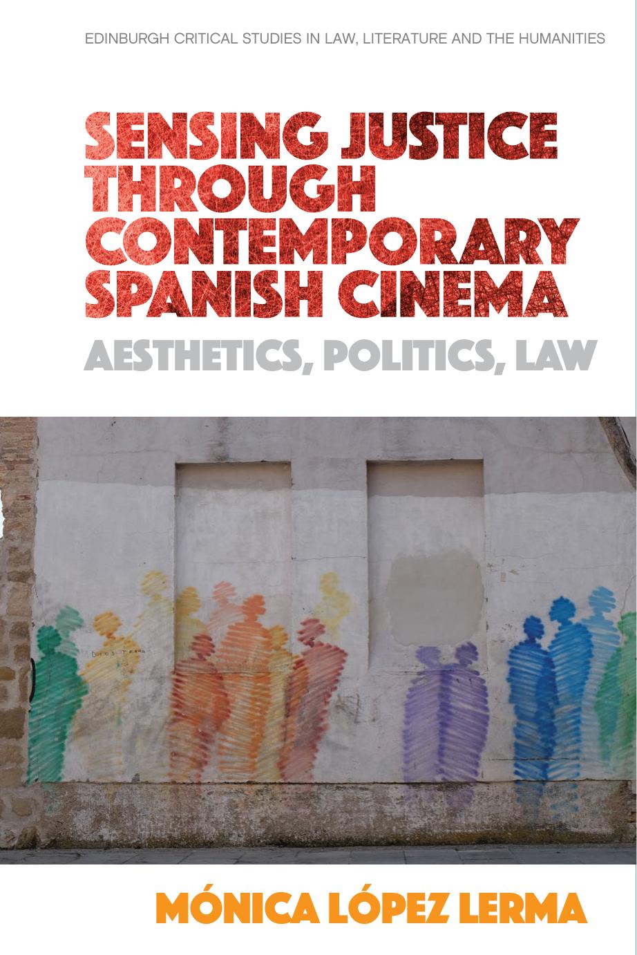 Sensing Justice through Contemporary Spanish Cinema: Aesthetics, Politics, Law by Mónica López Lerma